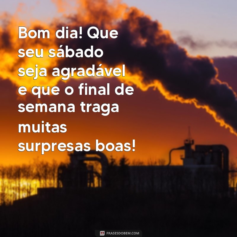 Frases Inspiradoras para um Bom Dia e um Ótimo Sábado: Comece Seu Final de Semana com Positividade 