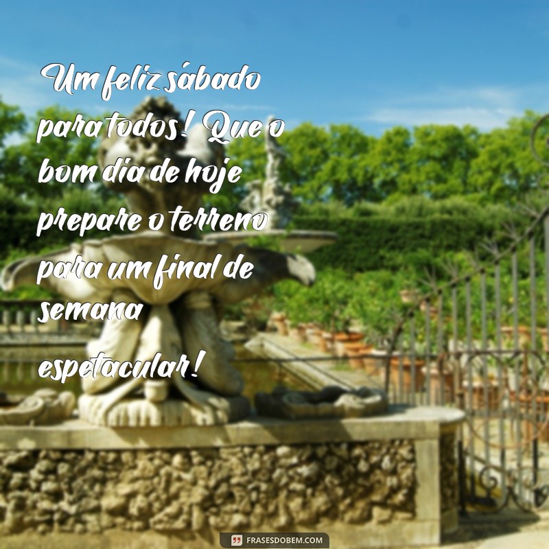 Frases Inspiradoras para um Bom Dia e um Ótimo Sábado: Comece Seu Final de Semana com Positividade 