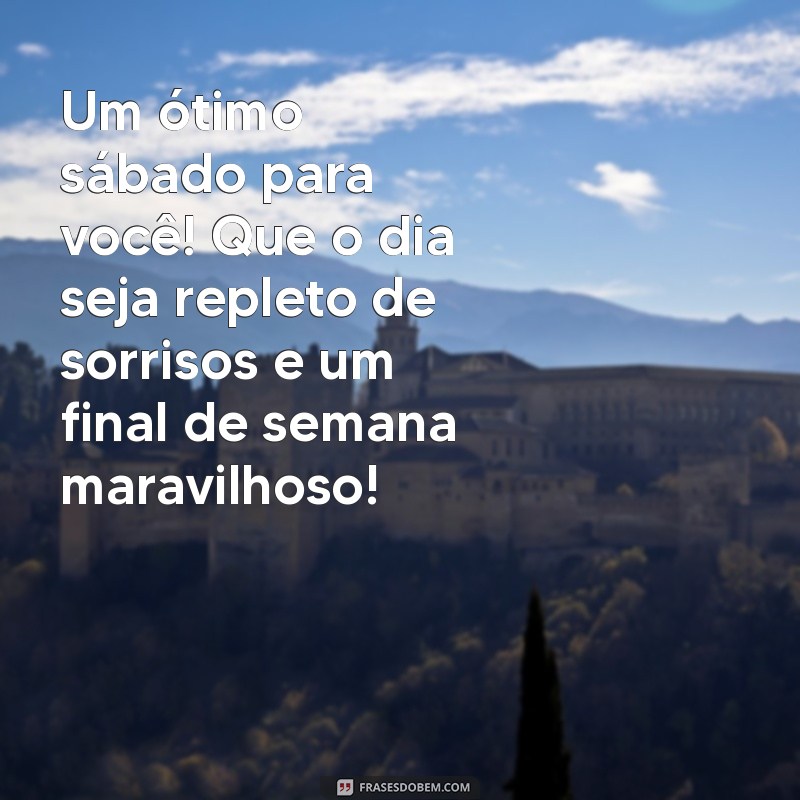 Frases Inspiradoras para um Bom Dia e um Ótimo Sábado: Comece Seu Final de Semana com Positividade 