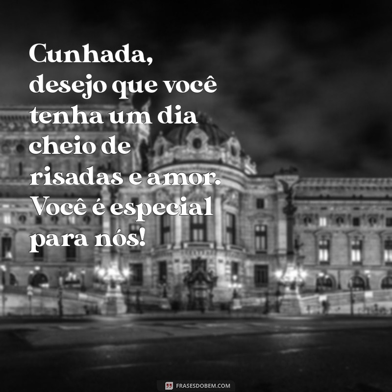 Mensagem de Aniversário Para Cunhada: Dicas Para Celebrar com Amor e Carinho 