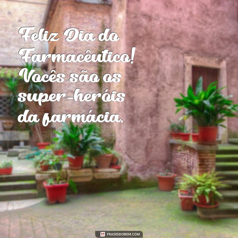 Frases Inspiradoras para Celebrar o Dia do Farmacêutico: Homenageie Esses Profissionais Essenciais 