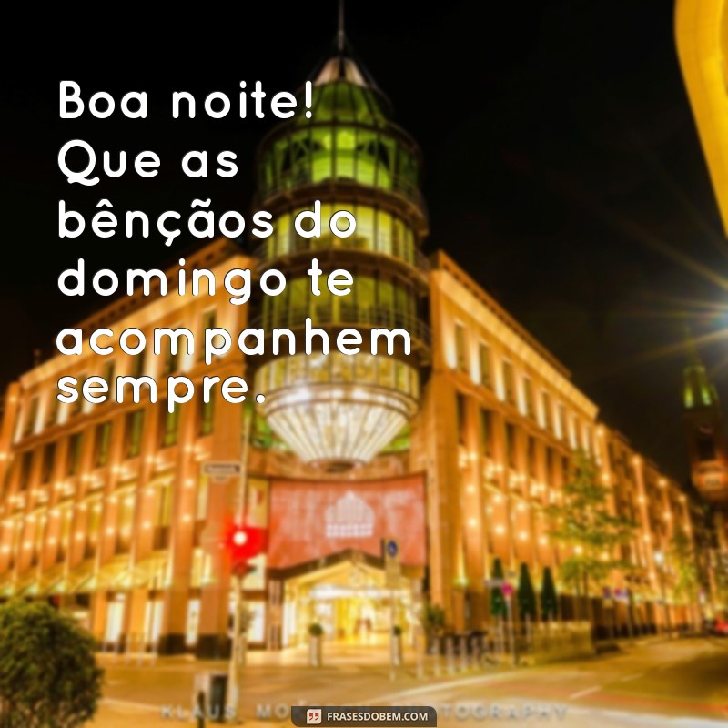 Frases Inspiradoras para uma Boa Noite e um Domingo Abençoado 