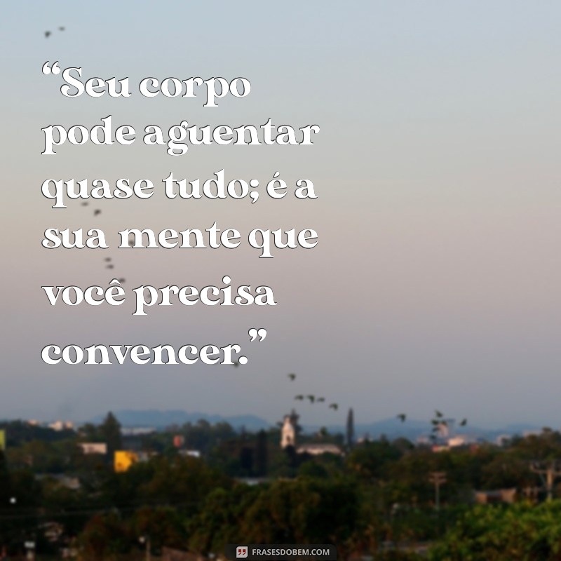 29 Frases Motivacionais para Potencializar Seus Treinos e Aumentar Seu Desempenho 