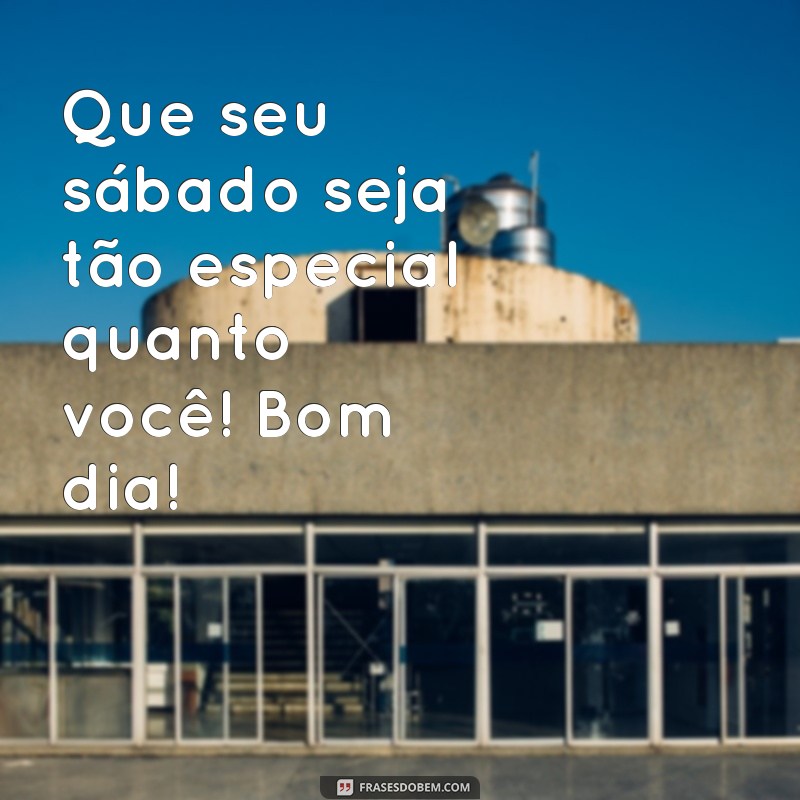 Mensagens Inspiradoras de Bom Dia para um Sábado Perfeito 