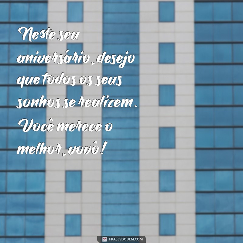 Frases Emocionantes de Aniversário para Celebrar o Seu Avô 