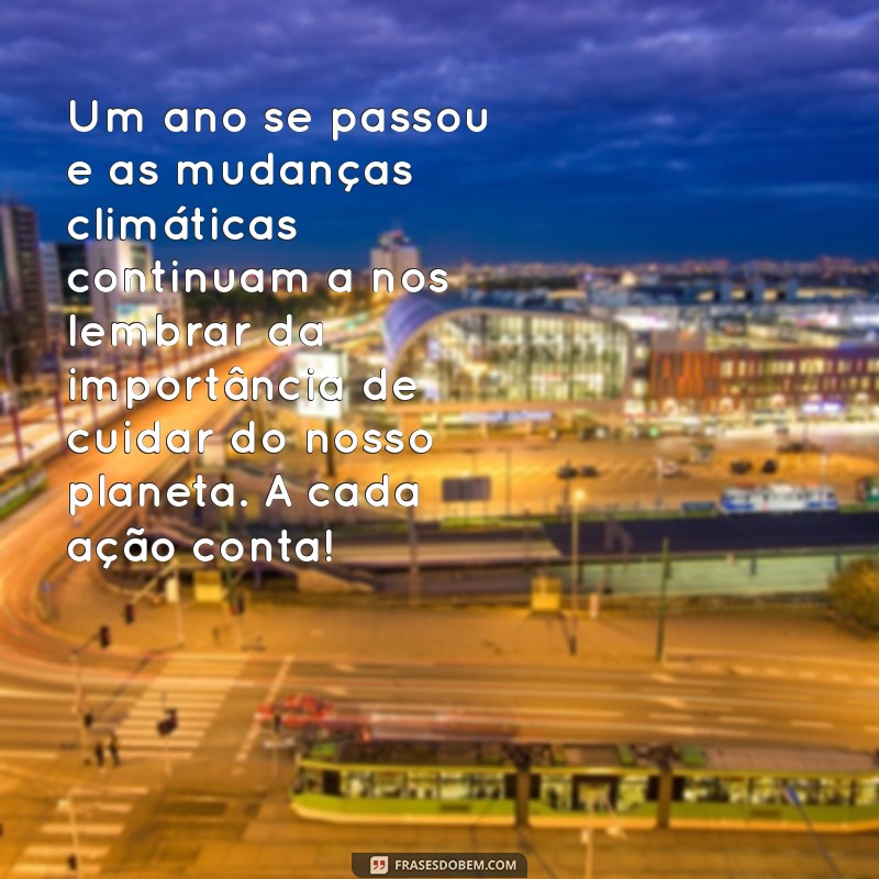 texto meio ambiente 1 ano Um ano se passou e as mudanças climáticas continuam a nos lembrar da importância de cuidar do nosso planeta. A cada ação conta!