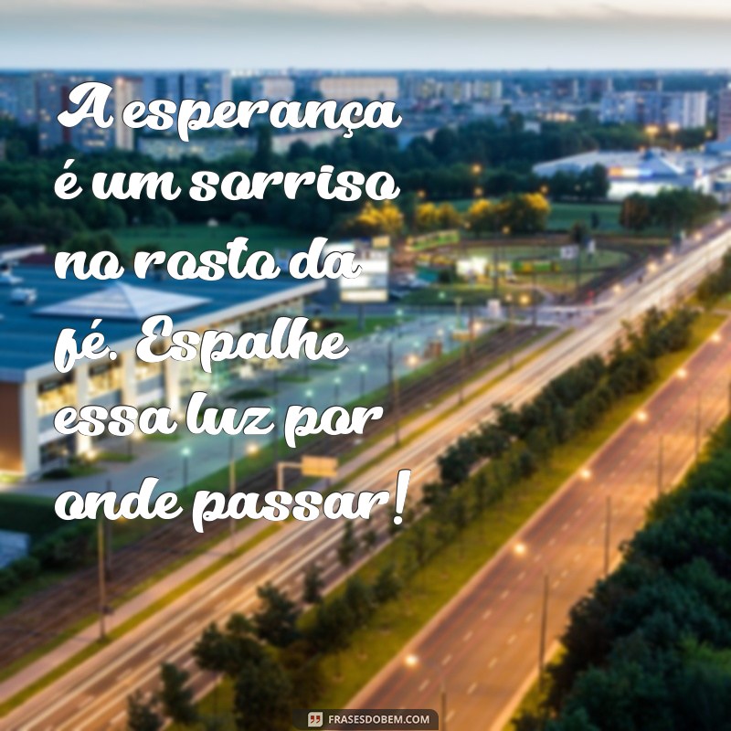 Mensagens Inspiradoras de Fé e Esperança para Compartilhar no WhatsApp 