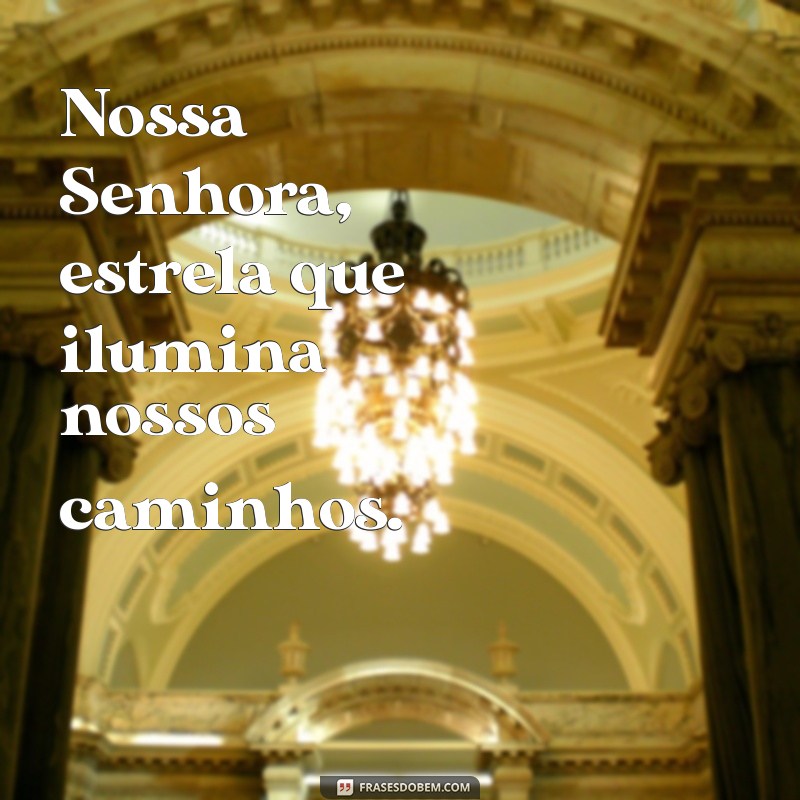 Frases Inspiradoras com Imagens de Nossa Senhora: Reflexões e Mensagens de Fé 