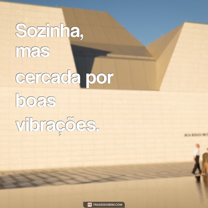 Frases Inspiradoras para Capturar Momentos de Felicidade Sozinha 