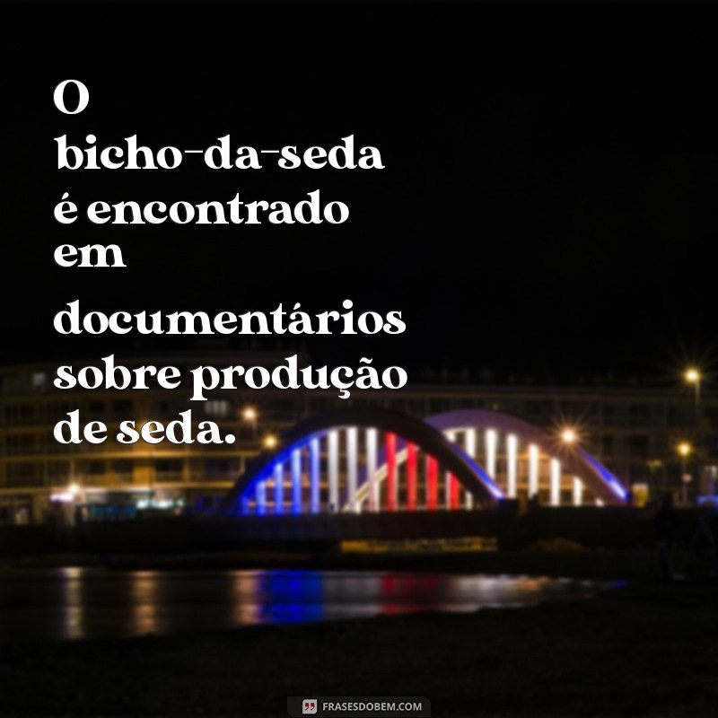 Descubra Onde Encontrar o Bicho-da-Seda: Dicas e Locais Ideais 