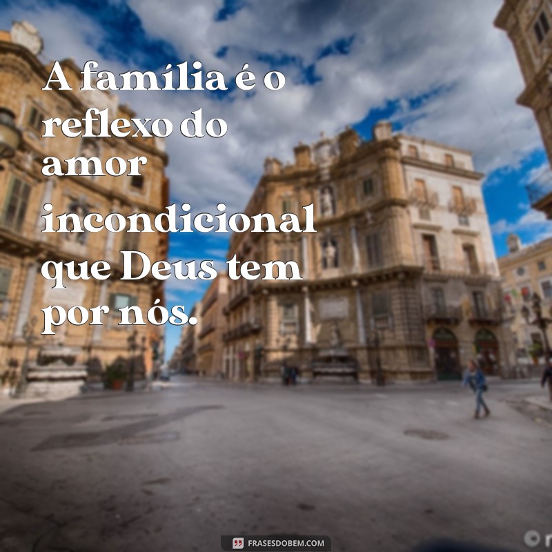 Frases Inspiradoras sobre Família e Deus: Fortaleça Seus Laços Espirituais 