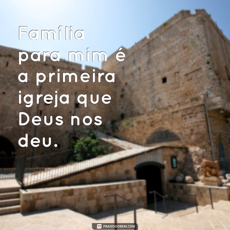 Frases Inspiradoras sobre Família e Deus: Fortaleça Seus Laços Espirituais 