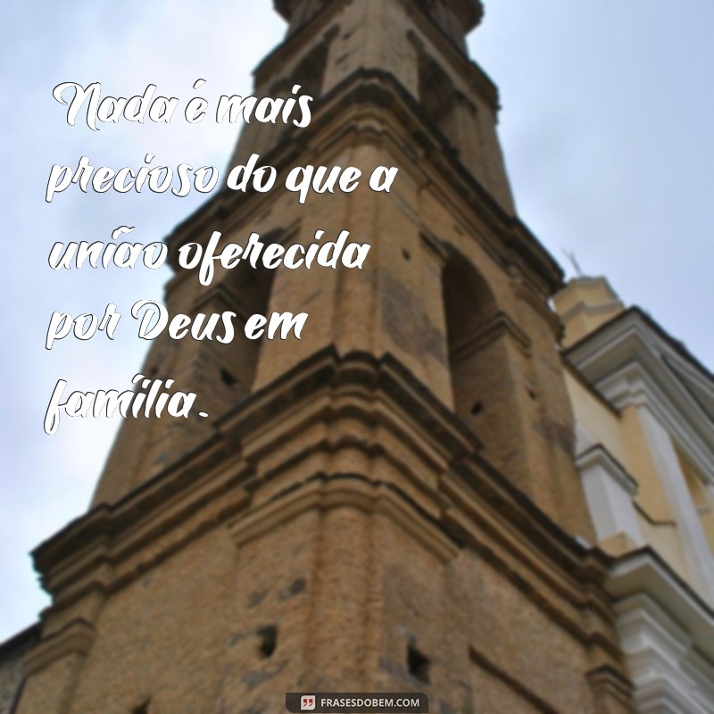 Frases Inspiradoras sobre Família e Deus: Fortaleça Seus Laços Espirituais 