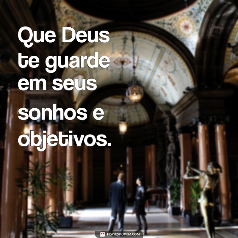 Que Deus Te Guarde: Mensagens de Proteção e Esperança 