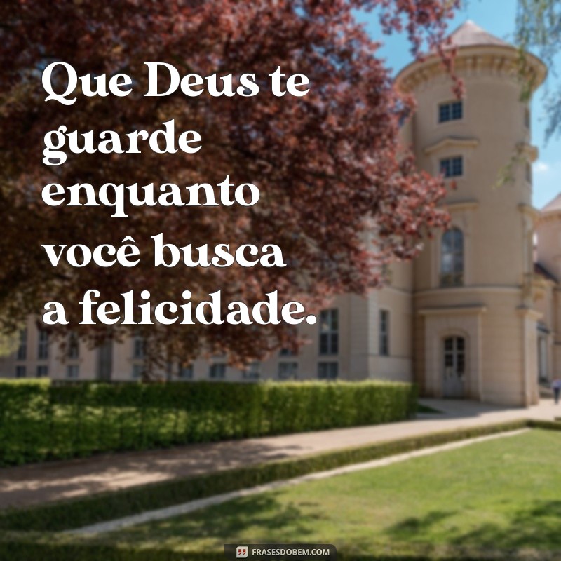 Que Deus Te Guarde: Mensagens de Proteção e Esperança 