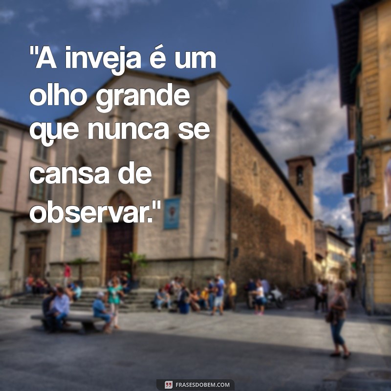 frases olho grande 