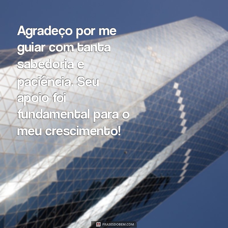 mensagem de agradecimento para coach Agradeço por me guiar com tanta sabedoria e paciência. Seu apoio foi fundamental para o meu crescimento!