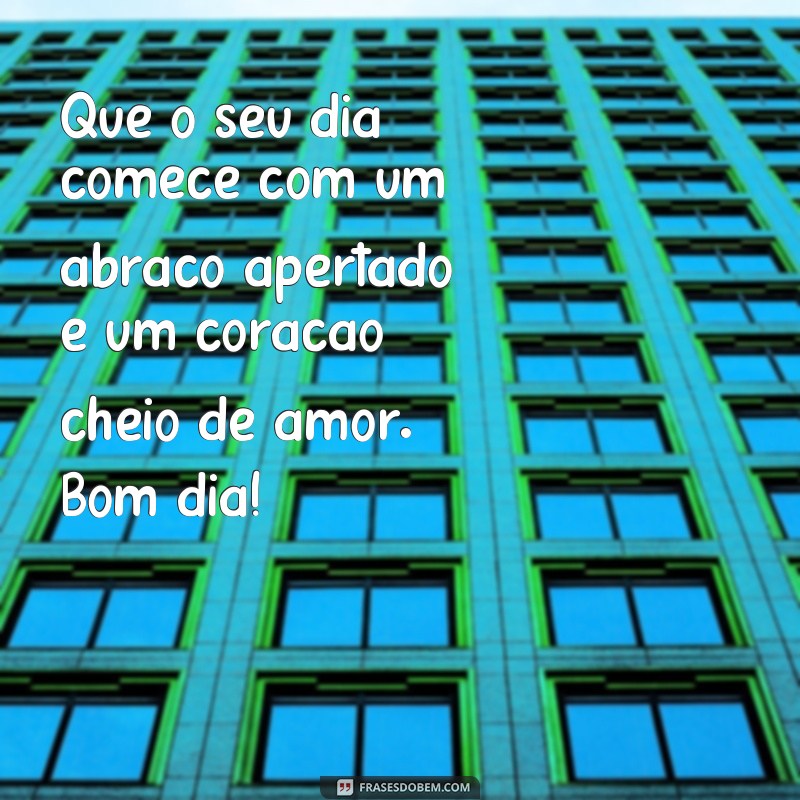 Encante seu dia com lindas frases de bom dia com coração 