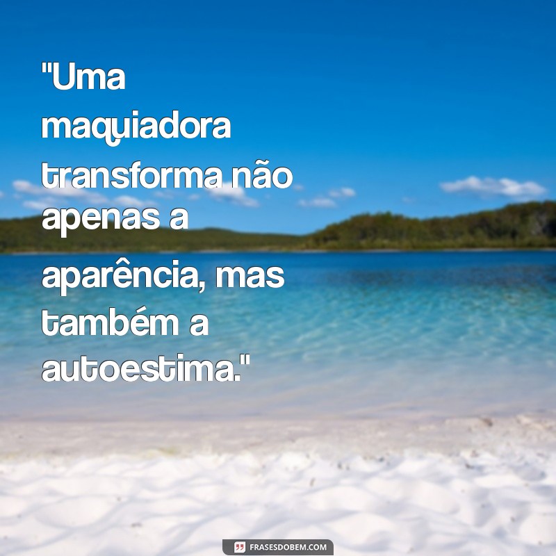 frases sobre maquiadora 