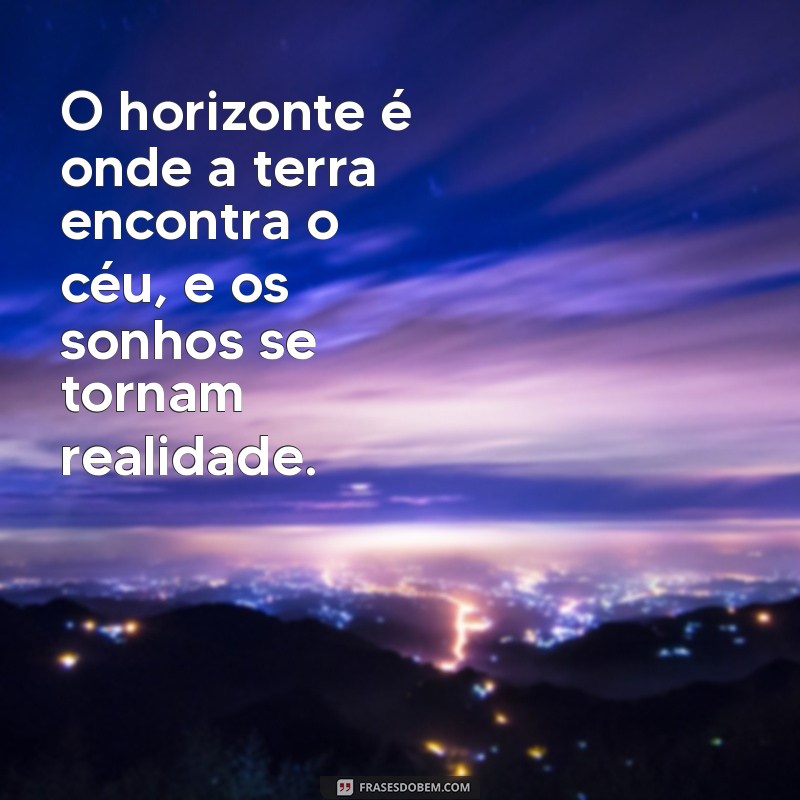 Frases Inspiradoras sobre o Horizonte: Reflexões para Ampliar sua Perspectiva 