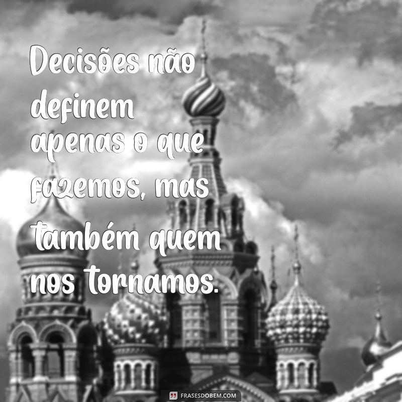 Frases Inspiradoras sobre Decisões e Escolhas: Encontre a Motivação que Você Precisa 