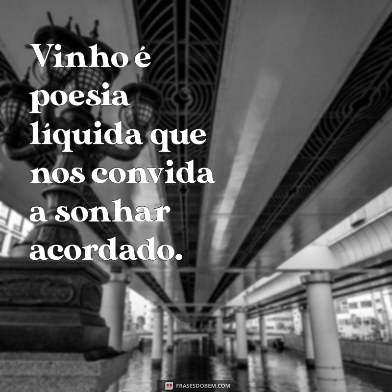 Frases Inspiradoras sobre Vinhos: Reflexões e Pensamentos para Apreciadores 