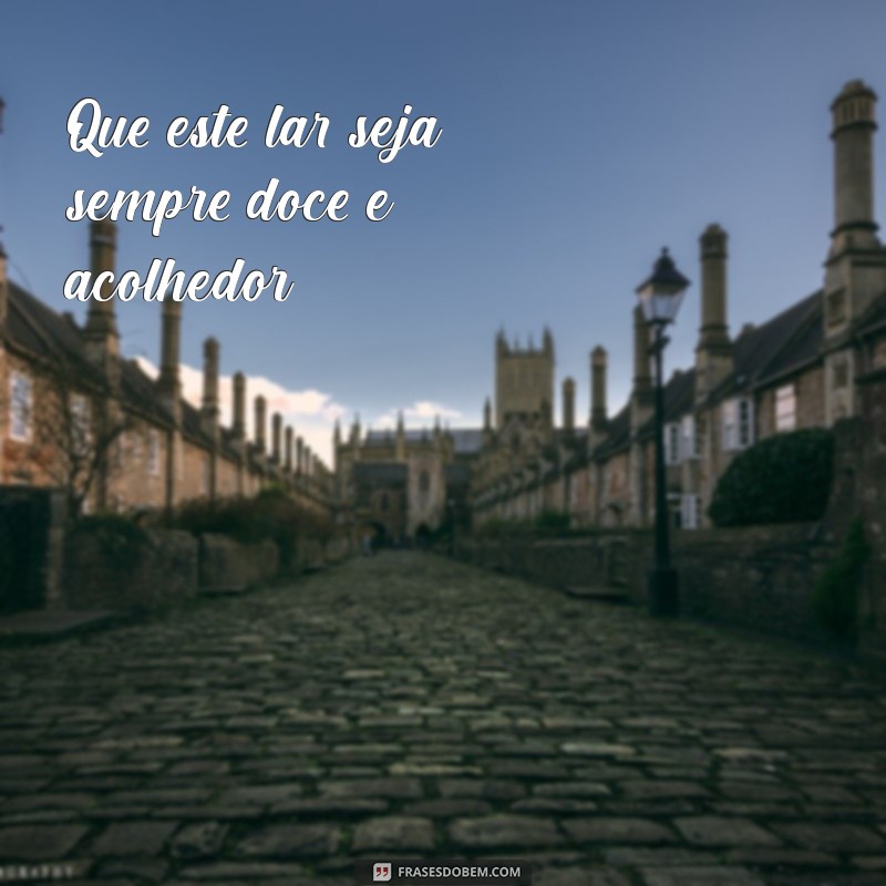 Frases Inspiradoras para Celebrar sua Casa Nova 