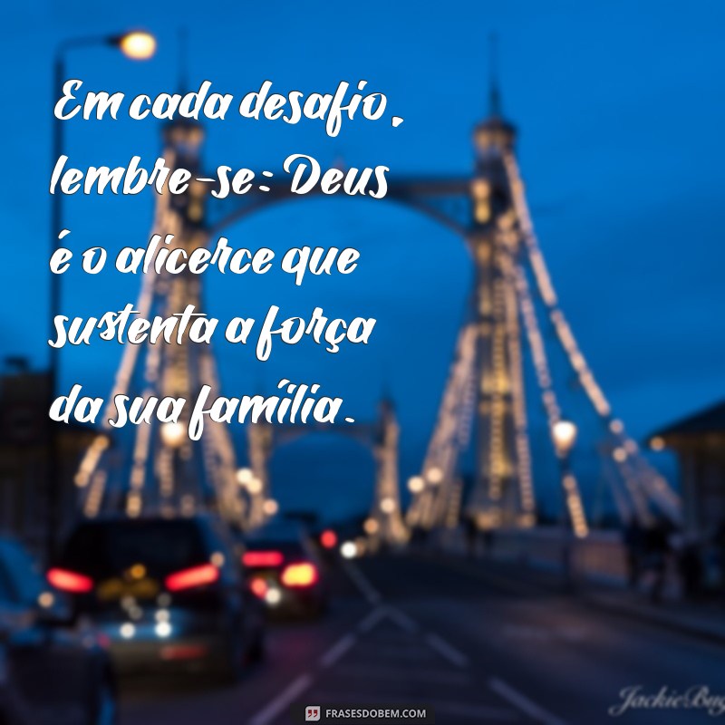 Frases Inspiradoras de Deus para Fortalecer os Laços Familiares 