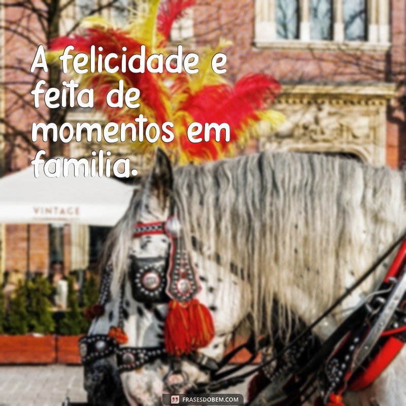 Frases Curtas e Inspiradoras sobre Família para Compartilhar 