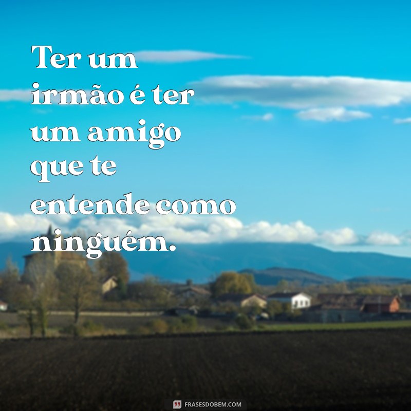 Amor de Irmão: 20 Frases Inspiradoras para Celebrar a Fraternidade 