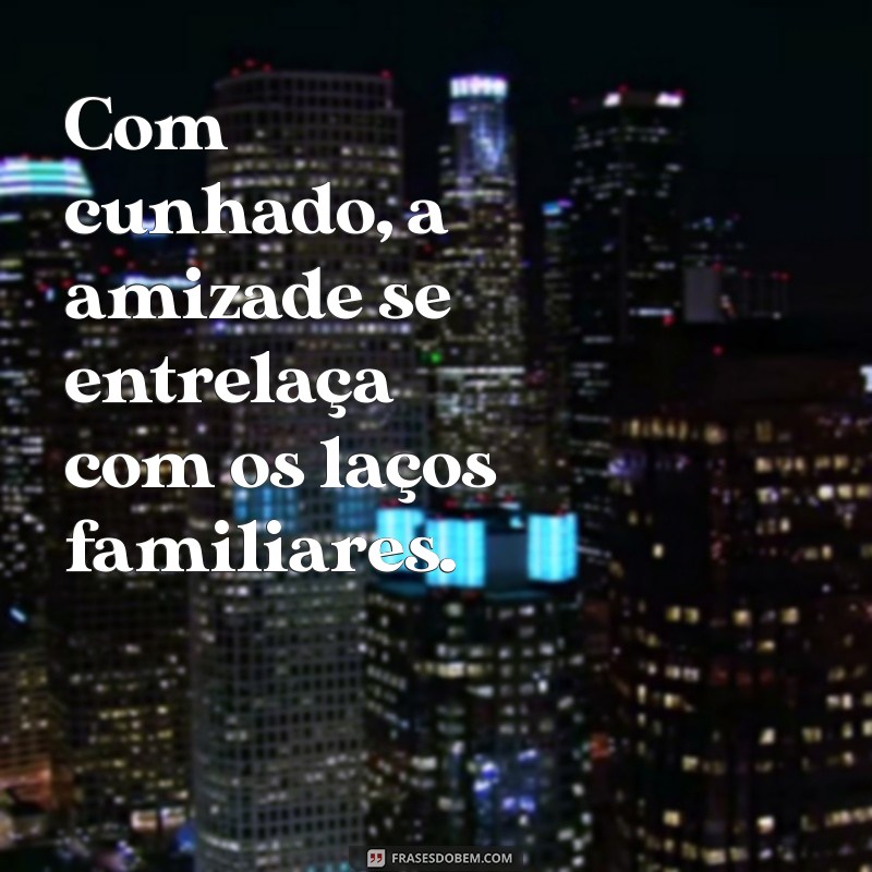 Como Construir uma Relação Positiva com Seu Cunhado: Dicas e Estratégias 