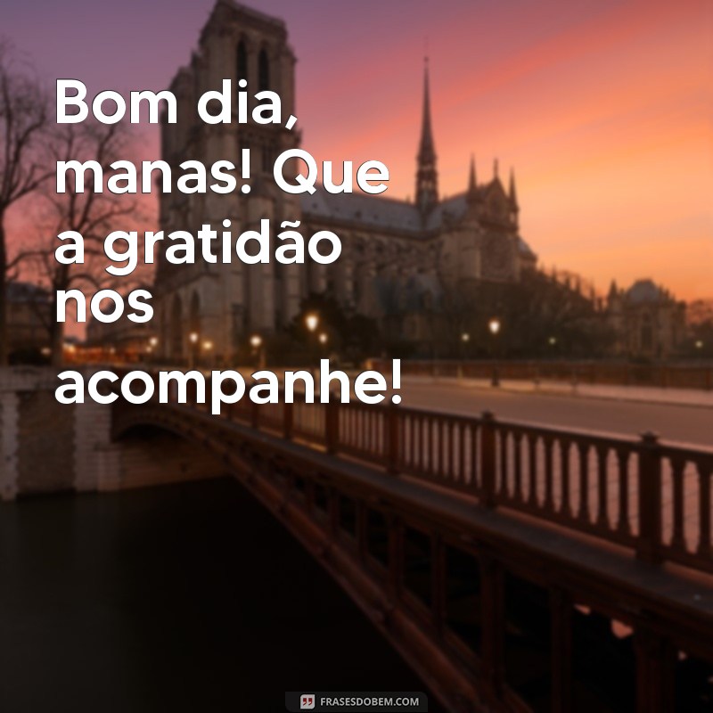 Bom Dia Manas: Inspirações e Mensagens Positivas para Começar o Dia 