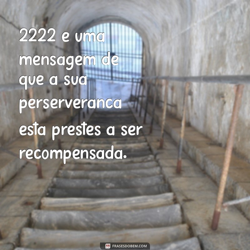 Descubra o Significado e a Importância da Mensagem 2222 