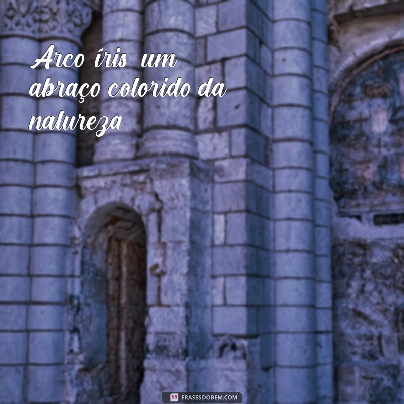 Frases Inspiradoras sobre Arco-íris para Tumblr: Celebre a Beleza e a Esperança 