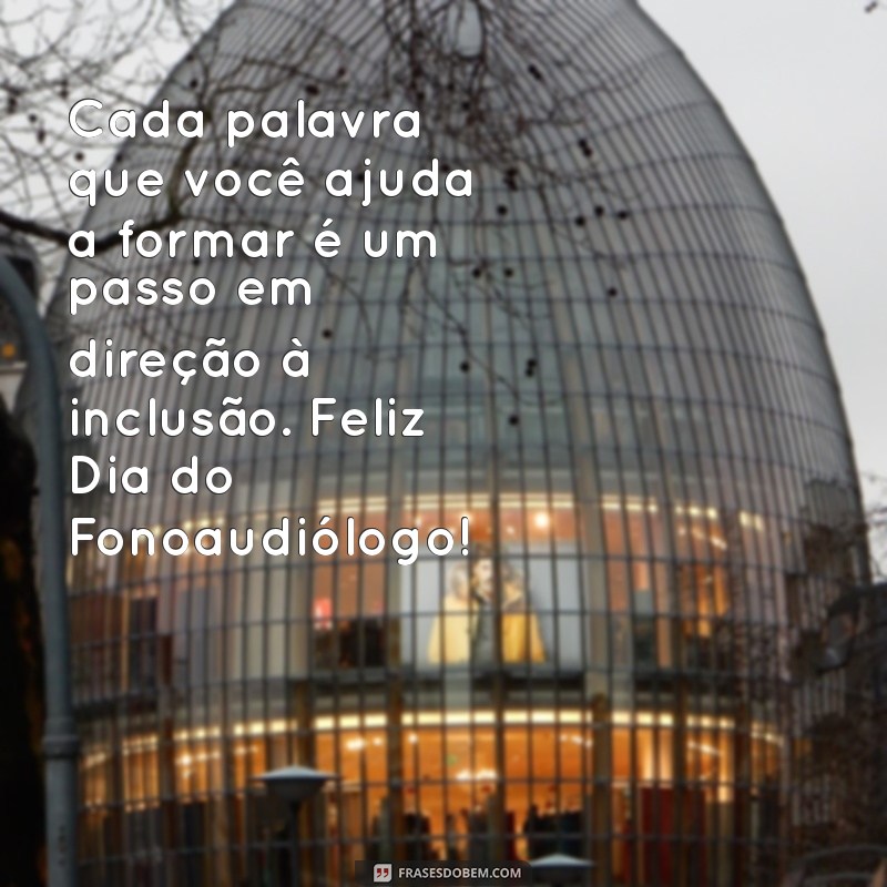 Celebre o Dia do Fonoaudiólogo com Mensagens Inspiradoras e Homenagens 