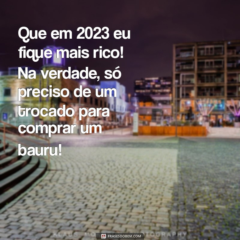 Frases Engraçadas para Desejar um Feliz Ano Novo 2023 