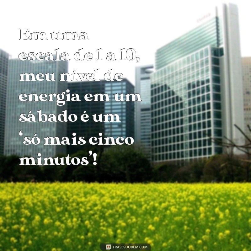 Frases Engraçadas para um Sábado Divertido: Comece o Fim de Semana com Sorrisos! 