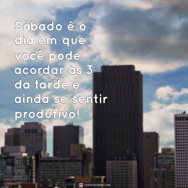 Frases Engraçadas para um Sábado Divertido: Comece o Fim de Semana com Sorrisos! 