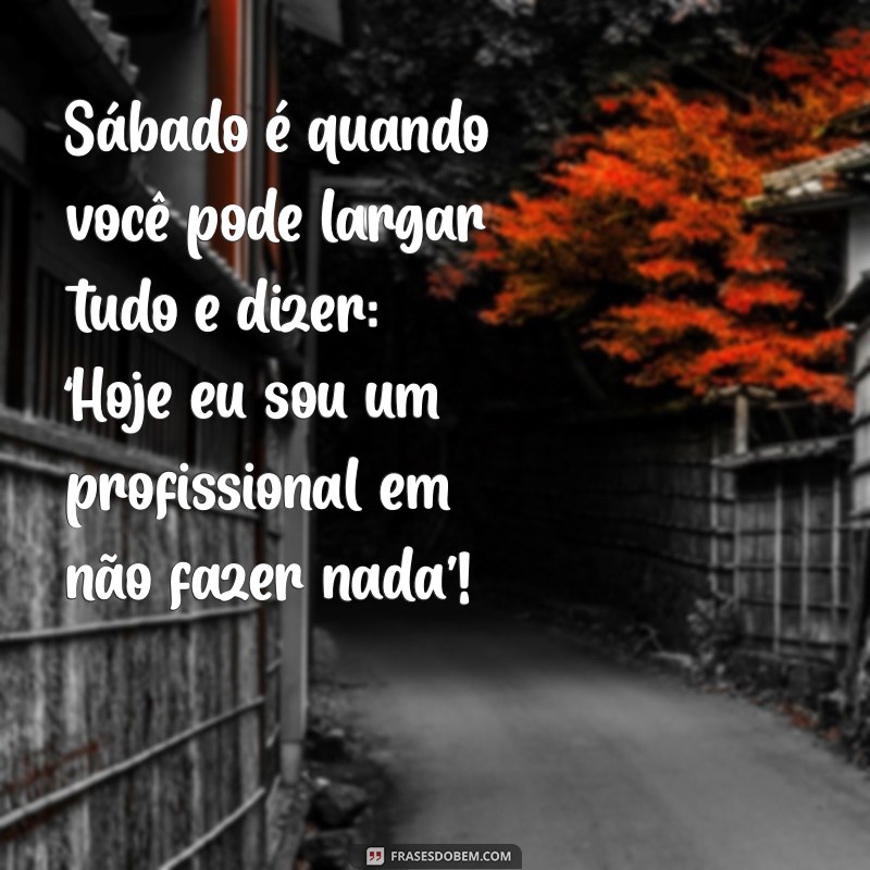 Frases Engraçadas para um Sábado Divertido: Comece o Fim de Semana com Sorrisos! 