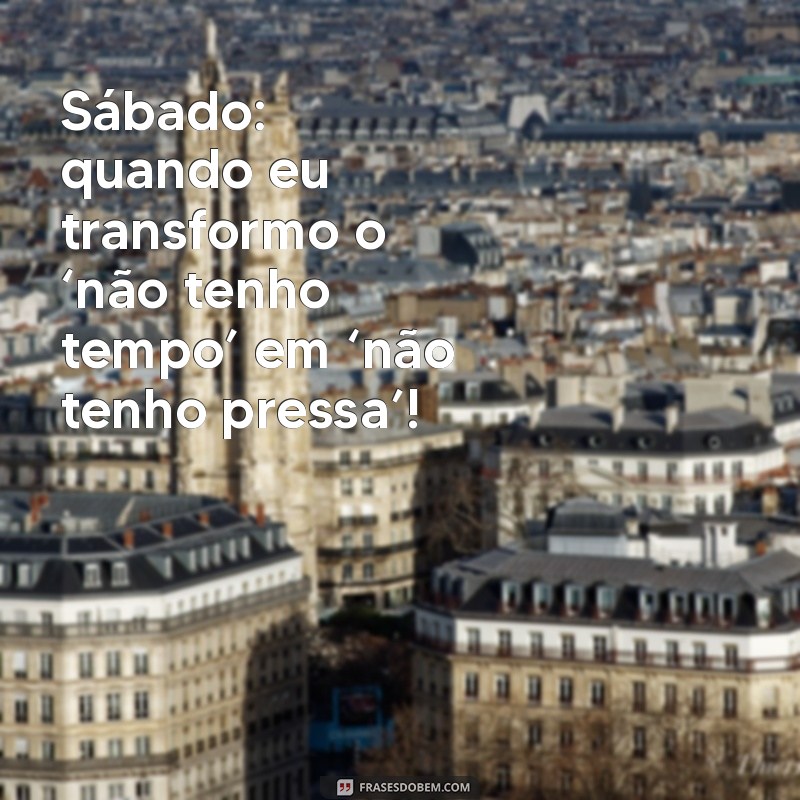 Frases Engraçadas para um Sábado Divertido: Comece o Fim de Semana com Sorrisos! 