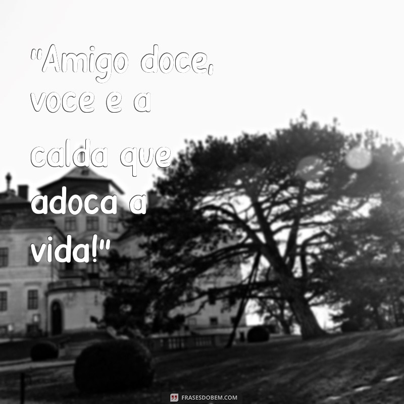 frases para amigo doce 