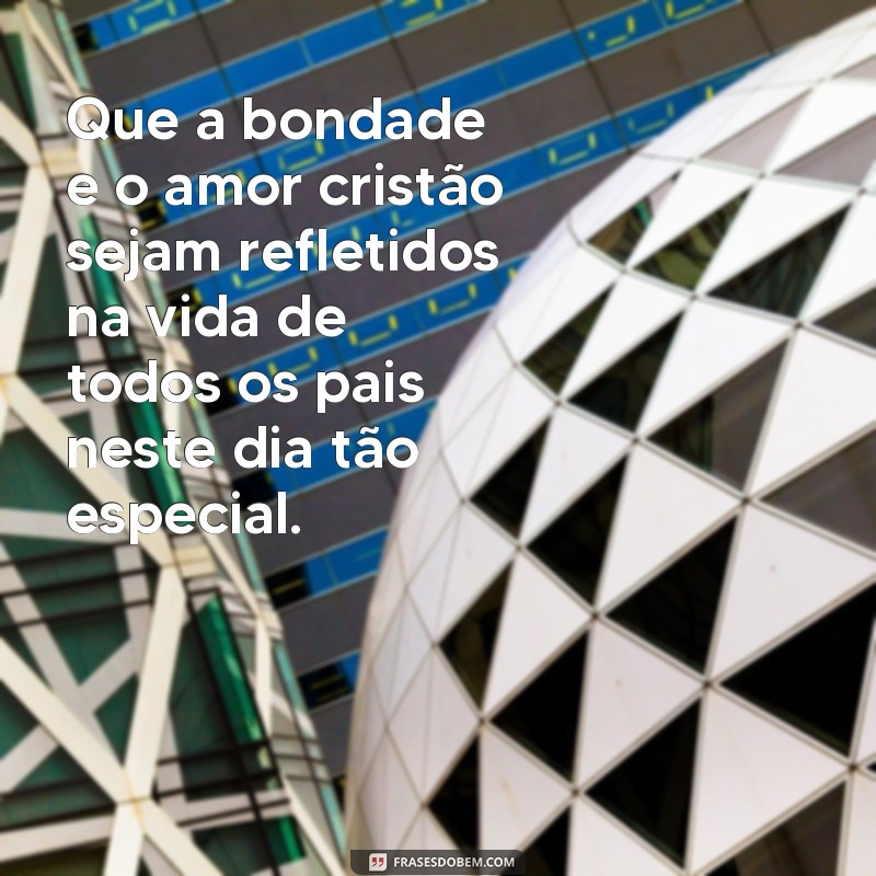 Descubra as melhores frases para celebrar o Dia dos Pais evangélico com amor e gratidão! 