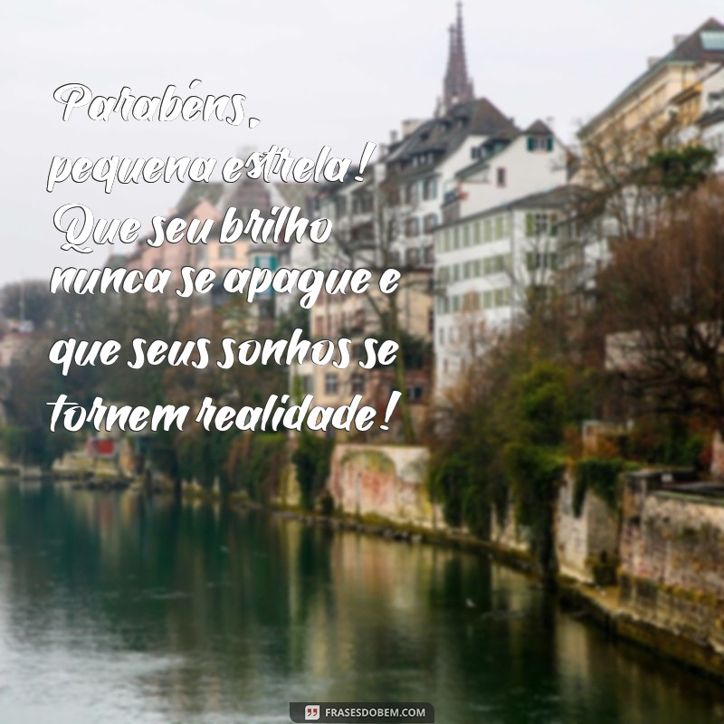 mensagem de aniversário para menina Parabéns, pequena estrela! Que seu brilho nunca se apague e que seus sonhos se tornem realidade!