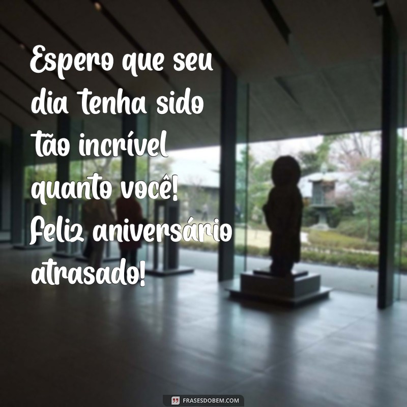 Como Celebrar um Feliz Aniversário Atrasado: Dicas e Mensagens Criativas 