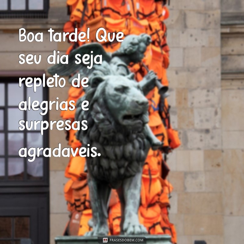 pesquisar mensagem de boa tarde Boa tarde! Que seu dia seja repleto de alegrias e surpresas agradáveis.