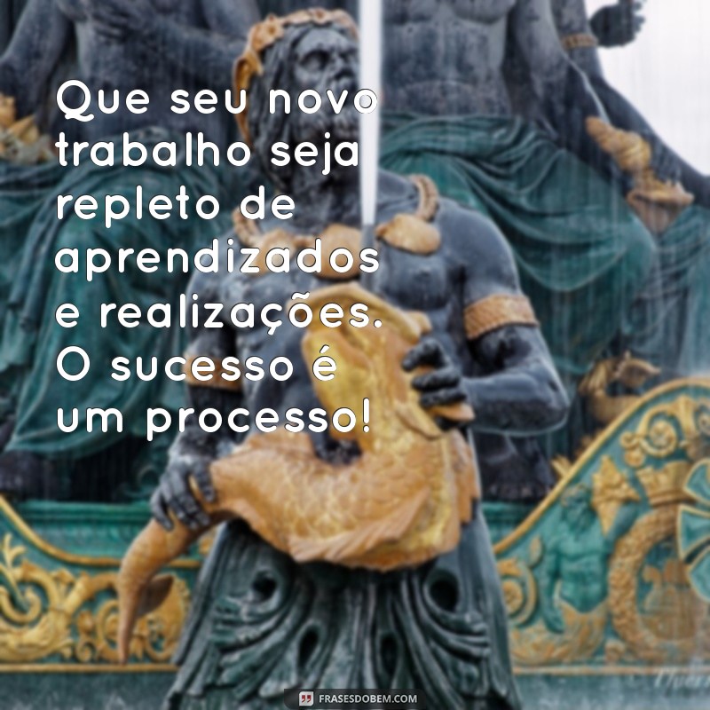 Mensagens Inspiradoras para Celebrar o Sucesso no Novo Trabalho 