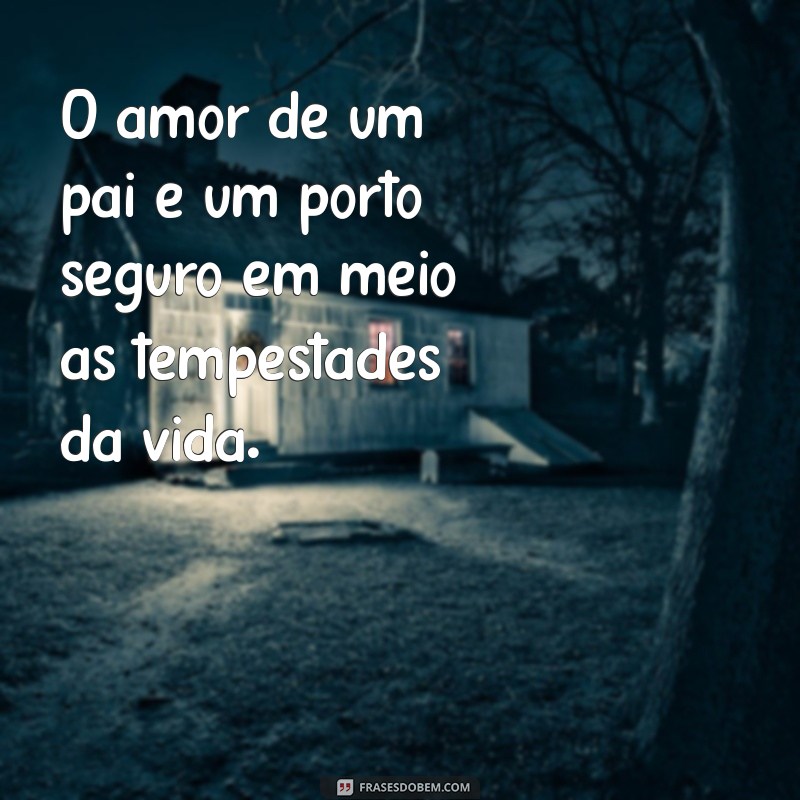 Frases Emocionantes para Celebrar o Amor de Pai: Mensagens que Tocam o Coração 