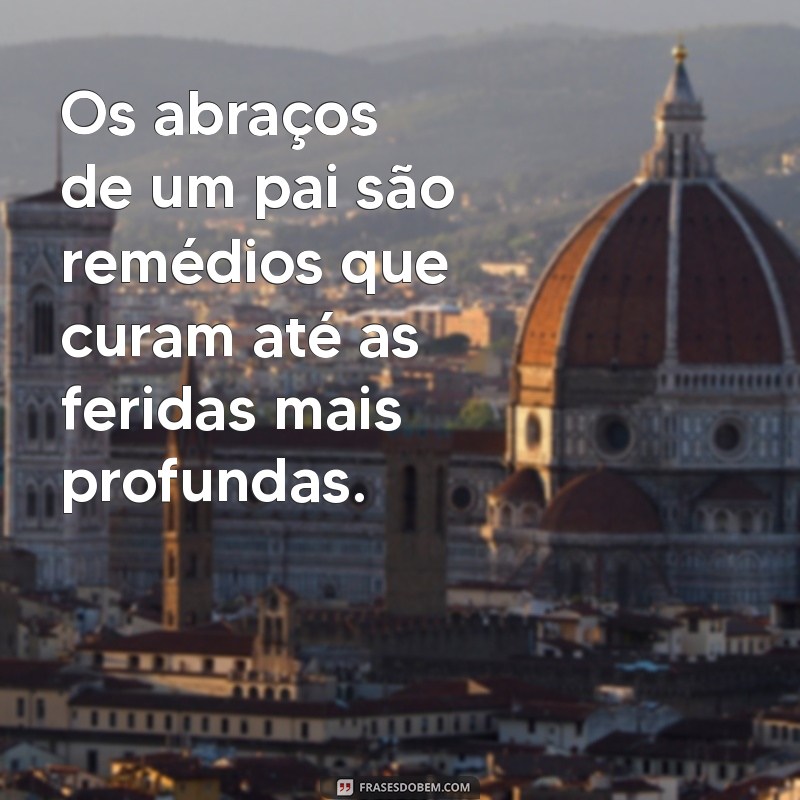 Frases Emocionantes para Celebrar o Amor de Pai: Mensagens que Tocam o Coração 