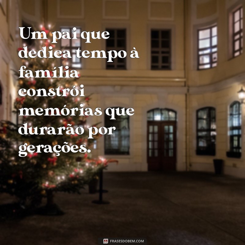 Frases Emocionantes para Celebrar o Amor de Pai: Mensagens que Tocam o Coração 