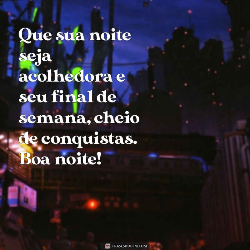 Mensagens de Boa Noite: Deseje um Feliz Final de Semana com Estas Frases Inspiradoras 